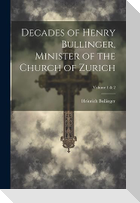 Decades of Henry Bullinger, Minister of the Church of Zurich; Volume 1 & 2
