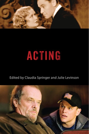 Springer, Claudia / Julie Levinson (Hrsg.). Acting. Rutgers University Press, 2015.