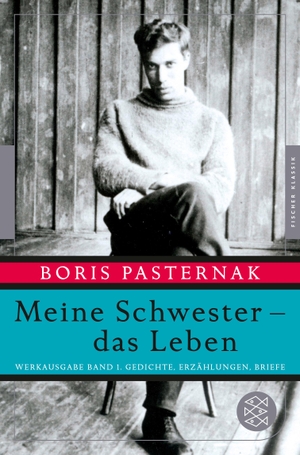 Pasternak, Boris. Meine Schwester - das Leben - Werkausgabe Band 1. Gedichte, Erzählungen, Briefe (Fischer Klassik). FISCHER Taschenbuch, 2015.