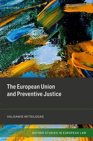 Mitsilegas, Valsamis. The European Union and Preventive Justice. Oxford University Press, 2026.