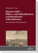 Bayerns Adel ¿ Mikro- und Makrokosmos aristokratischer Lebensformen