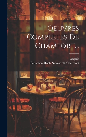 Auguis. Oeuvres Complètes De Chamfort.... Legare Street Press, 2023.