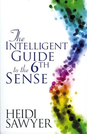 Sawyer / Heidi Sawyer. Intelligent Guide to the Sixth Sense. Heidi Sawyer. Hay House, 2010.
