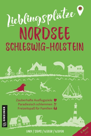 Lark, Karen / Siems, Werner et al. Lieblingsplätze Nordsee Schleswig-Holstein - Orte für Herz, Leib und Seele. Gmeiner Verlag, 2023.
