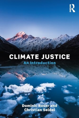 Roser, Dominic / Christian Seidel. Climate Justice - An Introduction. Taylor & Francis Ltd (Sales), 2016.