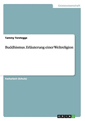 Terstegge, Tammy. Buddhismus. Erläuterung einer Weltreligion. GRIN Publishing, 2014.