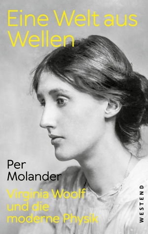 Molander, Per. Eine Welt aus Wellen - Virginia Woolf und die moderne Physik. Westend, 2023.