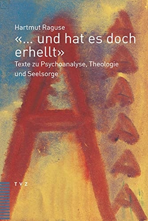 Raguse, Hartmut. «... und hat es doch erhellt» - Texte zu Psychoanalyse, Theologie und Seelsorge. Theologischer Verlag Ag, 2021.