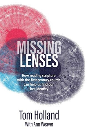 Holland, Tom. Missing Lenses - How reading scripture with the first century church can help us find our lost identity. Apiary Publishing Ltd, 2020.