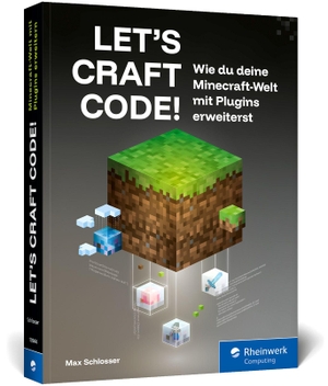 Schlosser, Max. Let's Craft Code! - Wie du deine Minecraft-Welt mit Plugins erweiterst. Rheinwerk Verlag GmbH, 2025.