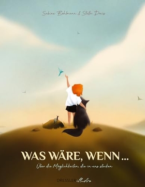 Bohlmann, Sabine. Was wäre, wenn ... - Über die Möglichkeiten, die in uns stecken. Dressler illustro, 2025.