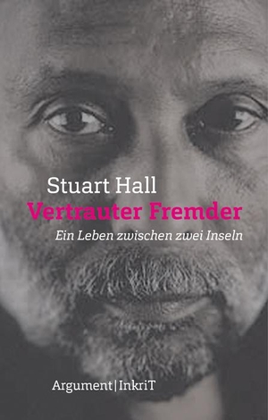 Hall, Stuart. Vertrauter Fremder - Ein Leben zwischen zwei Inseln. Argument- Verlag GmbH, 2020.