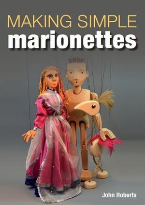 Roberts, John. Making Simple Marionettes. The Crowood Press Ltd, 2019.