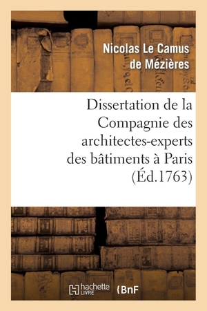 Le Camus de Mézières, Nicolas / Antoine Desgodets. Dissertation de la Compagnie des architectes-experts des bâtimens à Paris - , en réponse au mémoire de M. Paris Du Verney.... Hachette Livre, 2018.