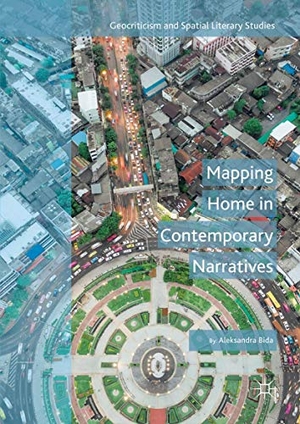 Bida, Aleksandra. Mapping Home in Contemporary Narratives. Springer International Publishing, 2018.