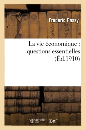Passy, Frédéric. La vie économique - questions essentielles. Hachette Livre, 2018.