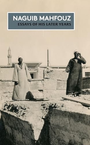 Mahfouz, Naguib. Essays of his Later Years - The Non-Fiction of Naguib Mahfouz: Volume IV. Gingko Press, 2026.