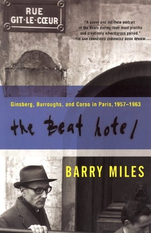 Miles, Barry. The Beat Hotel - Ginsberg, Burroughs and Corso in Paris, 1958-1963. Grove Atlantic, 2001.