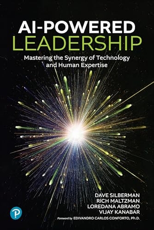 Silberman, Dave / Maltzman, Rich et al. AI-Powered Leadership: Mastering the Synergy of Technology and Human Expertise - Mastering the Synergy of Technology and Human Expertise. Pearson, 2025.
