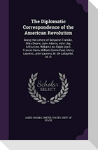 The Diplomatic Correspondence of the American Revolution: Being the Letters of Benjamin Franklin, Silas Deane, John Adams, John Jay, Arthur Lee, Willi