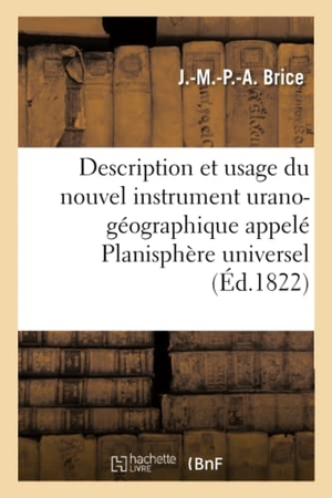 Brice. Description Et Usage Du Nouvel Instrument Urano-Géographique Appelé Planisphère Universel. Hachette Livre - BNF, 2017.