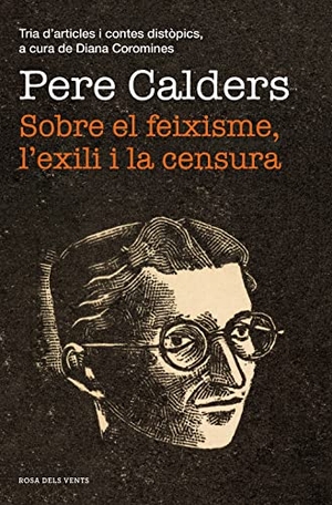 Calders, Pere. Sobre el feixisme, l'exili i la censura : tria d'articles i contes distòpics. ROSA DELS VENTS, 2019.