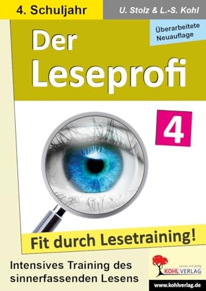 Stolz, Ulrike / Lynn-Sven Kohl. Der Leseprofi - Fit durch Lesetraining / Klasse 4 - Intensives Training des sinnerfassenden Lesens. Kohl Verlag, 2023.