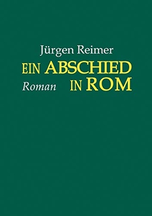 Reimer, Jürgen. Ein Abschied in Rom. Books on Demand, 2011.