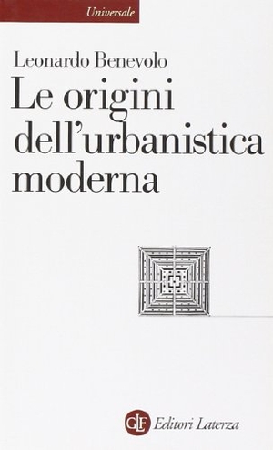 Benevolo, Leonardo. Le origini dell'urbanistica moderna. Laterza, 1991.
