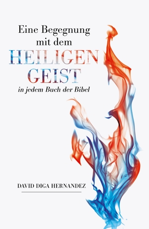 Hernandez, David Diga. Eine Begegnung mit dem Heiligen Geist in jedem Buch der Bibel. Grace today Verlag, 2024.