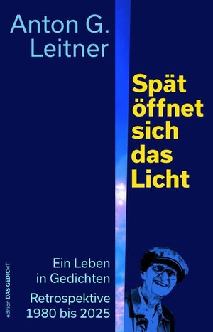 Leitner, Anton G.. Spät öffnet sich das Licht - Ein Leben in Gedichten. Retrospektive 1980 bis 2025. Leitner Verlag, 2026.