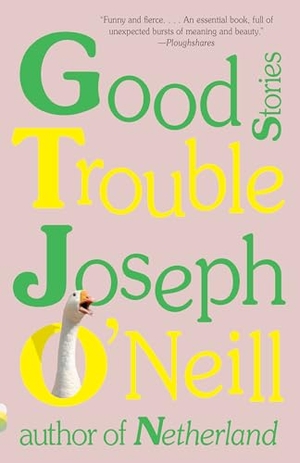 O'Neill, Joseph. Good Trouble: Stories. Knopf Doubleday Publishing Group, 2019.