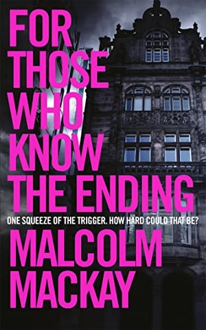 Mackay, Malcolm. For Those Who Know the Ending. Pan, 2017.