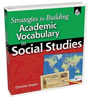 Dugan, Christine. Strategies for Building Academic Vocabulary in Social Studies. Shell Education Pub, 2010.
