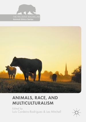 Mitchell, Les / Luís Cordeiro-Rodrigues (Hrsg.). Animals, Race, and Multiculturalism. Springer International Publishing, 2018.