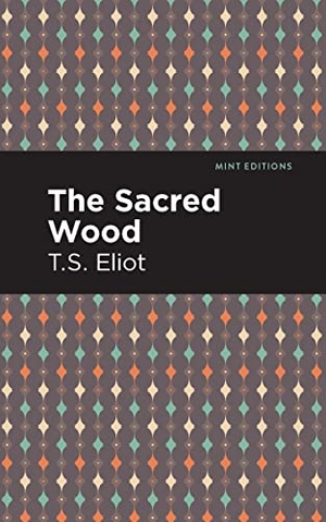 Eliot, T. S.. The Sacred Wood. Mint Editions, 2021.