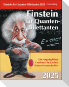 Einstein für Quanten-Dilettanten Tagesabreißkalender 2025 - Ein vergnüglicher Crashkurs in Sachen Naturwissenschaften