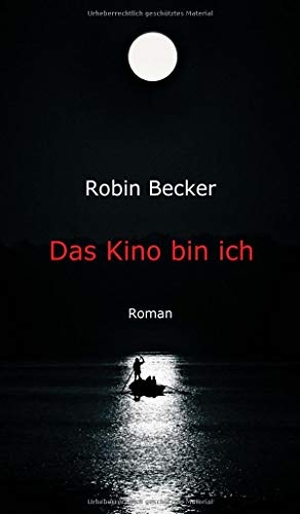 Becker, Robin. Das Kino bin ich - Roman. tredition, 2020.