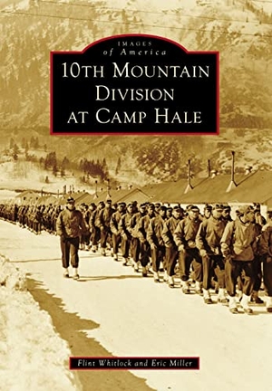 Whitlock, Flint / Eric Miller. 10th Mountain Division at Camp Hale. Arcadia Publishing (SC), 2023.