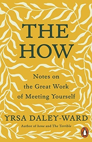 Daley-Ward, Yrsa. The How - Notes on the Great Work of Meeting Yourself. Penguin Books Ltd, 2021.