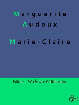 Audoux, Marguerite. Marie-Claire. Gröls Verlag, 2022.