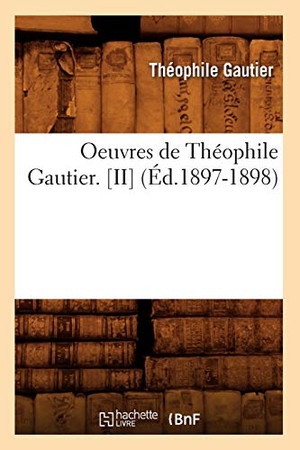 Gautier, Théophile. Oeuvres de Théophile Gautier. [II] (Éd.1897-1898). Hachette Livre, 2022.
