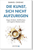 Die Kunst, sich nicht aufzuregen