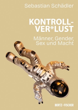 Schädler, Sebastian. Kontrollver*lust - Männer - Sex - Gewalt. Bertz + Fischer, 2025.