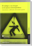 Trabajo y sus riesgos en la época contemporánea : conocimiento, codificación, intervención y gestión
