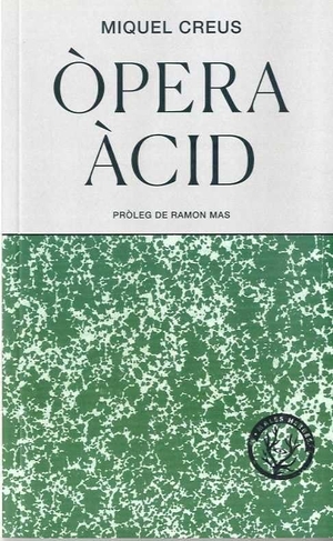 Creus, Miquel. Òpera Àcid. Editorial Males Herbes, 2019.