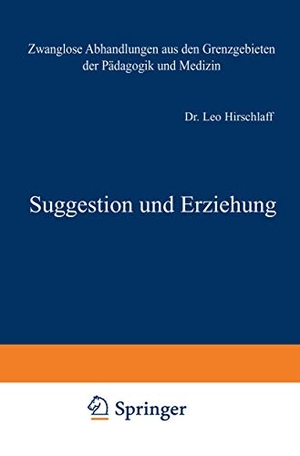 Hirschlaff, Leo. Suggestion und Erziehung. Springer Berlin Heidelberg, 1914.