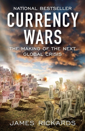 Rickards, James. Currency Wars - The Making of the Next Global Crisis. Penguin LLC  US, 2012.