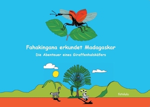 Fotolulu. Fahakingana erkundet Madagaskar - Die Abenteuer eines Giraffenhalskäfers. Books on Demand, 2015.