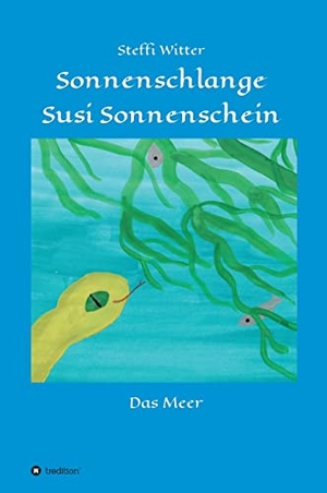 Witter, Steffi. Sonnenschlange Susi Sonnenschein - und das Meer. tredition, 2021.